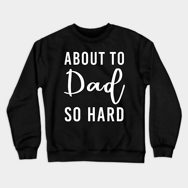 Dad Gift About To Dad So Hard Crewneck Sweatshirt by ashiacornelia173